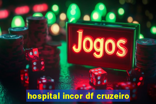 hospital incor df cruzeiro